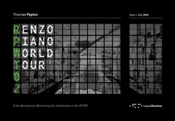 Renzo Piano World Tour 02. Un viaggio di quaranta giorni alla scoperta delle architetture di RPBW. Ediz. italiana e inglese - Thomas Pepino - Libro LetteraVentidue 2019 | Libraccio.it