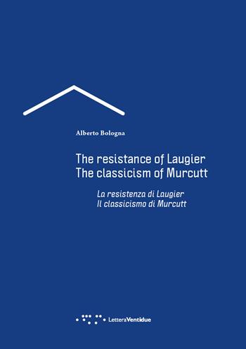 La resistenza di Laugier. Il classicismo di Murcutt. Ediz. italiana e inglese - Alberto Bologna - Libro LetteraVentidue 2019, Alleli/Research | Libraccio.it