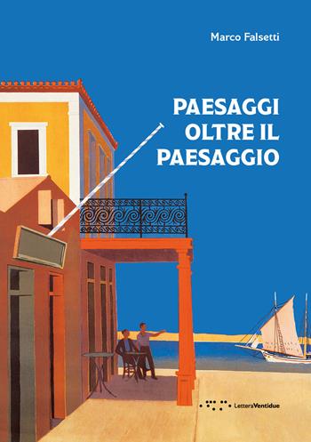 Paesaggi oltre il paesaggio - Marco Falsetti - Libro LetteraVentidue 2019, Alleli/Research | Libraccio.it