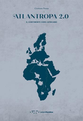 Atlantropa 2.0. Il continente euro-africano - Cristiana Penna - Libro LetteraVentidue 2020, Alleli/Research | Libraccio.it