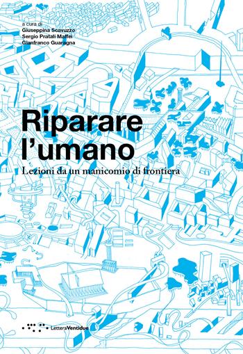 Riparare l'umano. Lezioni da un manicomio di frontiera - Giuseppina Scavuzzo, Gianfranco Guaragna - Libro LetteraVentidue 2019, Alleli/Research | Libraccio.it