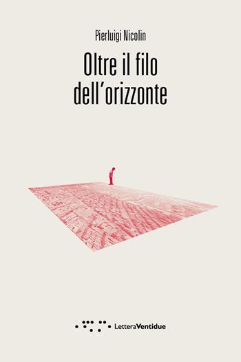 Oltre il filo dell'orizzonte - Pierluigi Nicolin - Libro LetteraVentidue 2020, Compresse | Libraccio.it