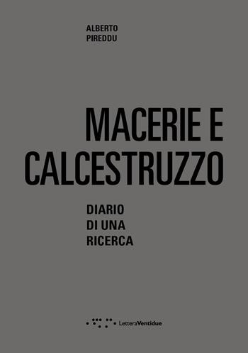 Macerie e calcestruzzo. Diario di una ricerca - Alberto Pireddu - Libro LetteraVentidue 2019, Alleli/Research | Libraccio.it