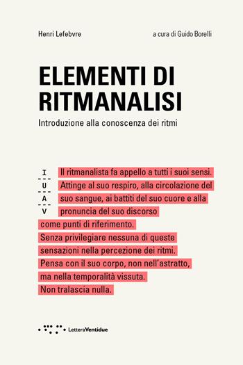 Elementi di ritmanalisi. Introduzione alla conoscenza dei ritmi - Henri Lefebvre - Libro LetteraVentidue 2020 | Libraccio.it