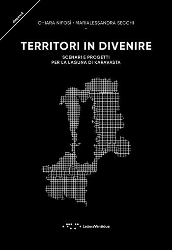 Territori in divenire. Scenari e progetti per la laguna di Karavasta - Chiara Nifosì, Marialessandra Secchi - Libro LetteraVentidue 2020, Diagonali | Libraccio.it
