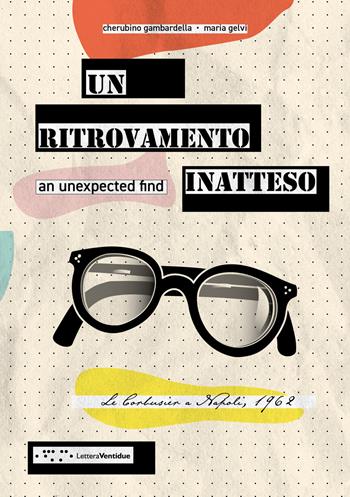 Un ritrovamento inatteso. Le Corbusier a Napoli 1962. Ediz, italiana e inglese. Ediz. bilingue - Cherubino Gambardella, Maria Gelvi - Libro LetteraVentidue 2020, Alleli/Research | Libraccio.it