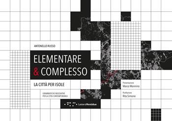 Elementare & complesso. La città per isole. Grammatiche insediative per la città contemporanea - Antonello Russo - Libro LetteraVentidue 2020, Alleli/Research | Libraccio.it