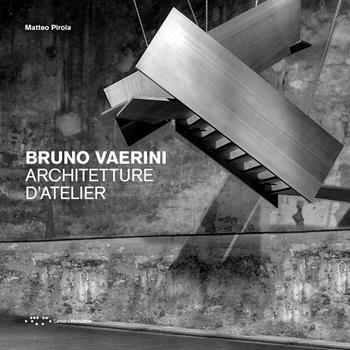 Bruno Vaerini. Architetture d'Atelier. Ediz. illustrata - Matteo Pirola - Libro LetteraVentidue 2022 | Libraccio.it