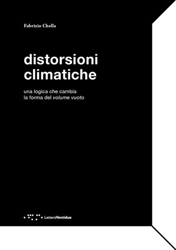 Distorsioni climatiche. Una logica che cambia la forma del volume vuoto - Fabrizio Chella - Libro LetteraVentidue 2020, Alleli/Research | Libraccio.it