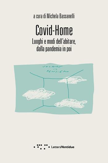 Covid-Home. Luoghi e modi dell'abitare, dalla pandemia in poi  - Libro LetteraVentidue 2020, Compresse | Libraccio.it