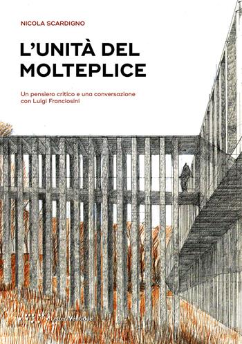 L'unità del molteplice. Un pensiero critico e una conversazione con Luigi Franciosini - Nicola Scardigno - Libro LetteraVentidue 2020, Alleli/Research | Libraccio.it