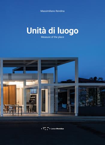 Unità di luogo-Measure of the place. Ediz. bilingue - Massimiliano Rendina - Libro LetteraVentidue 2020, Alleli/Projects | Libraccio.it