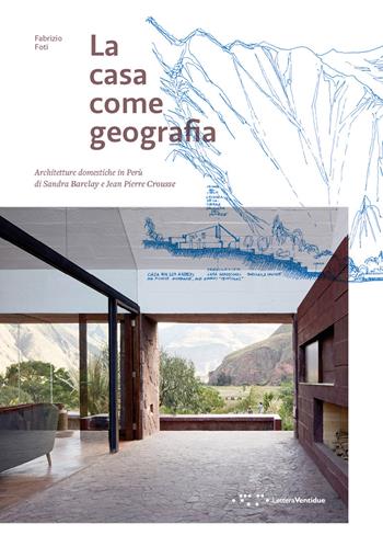 La casa come geografia. Architetture domestiche in Perù di Sandra Barclay e Jean Pierre Crousse - Fabrizio Foti - Libro LetteraVentidue 2020, Alleli/Projects | Libraccio.it