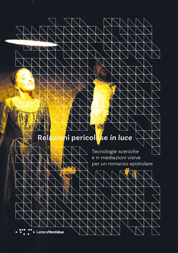 Relazioni pericolose in luce. Tecnologie sceniche e ri-mediazioni visive per un romanzo epistolare - Vittorio Fiore - Libro LetteraVentidue 2020, Períactoi. Quaderni | Libraccio.it