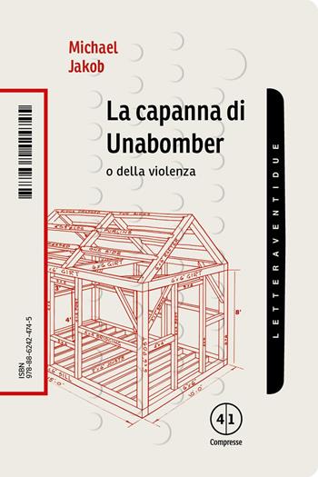 La capanna di Unabomber. O della violenza - Michael Jakob - Libro LetteraVentidue 2020, Compresse | Libraccio.it