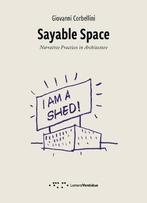 Sayable Space. Narrative Practices in Architecture - Giovanni Corbellini - Libro LetteraVentidue 2021, Pills | Libraccio.it