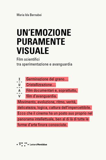 Un' emozione puramente visuale. Film scientifici tra sperimentazione e avanguardia - Maria Ida Bernabei - Libro LetteraVentidue 2021, Iuav Abroad | Libraccio.it