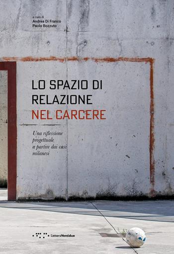 Lo spazio di relazione nel carcere. Una riflessione progettuale a partire dai casi milanesi  - Libro LetteraVentidue 2020, Alleli/Research | Libraccio.it