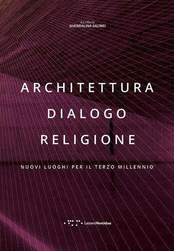 Architettura dialogo religione. Nuovi luoghi per il terzo millennio  - Libro LetteraVentidue 2020, Alleli/Research | Libraccio.it