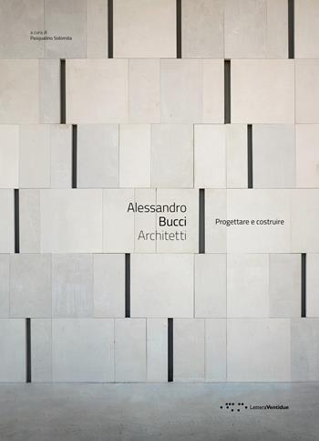 Alessandro Bucci Architetti. Progettare e costruire  - Libro LetteraVentidue 2020, Alleli/Projects | Libraccio.it