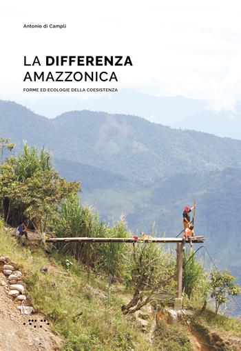 La differenza amazzonica. Forme ed ecologie della coesistenza - Antonio Di Campli - Libro LetteraVentidue 2021, Alleli/Research | Libraccio.it
