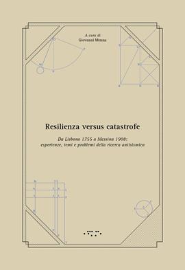 Resilienza versus catastrofe. Da Lisbona 1755 a Messina 1908: esperienze, temi e problemi della ricerca antisismica  - Libro LetteraVentidue 2021, Diàtoni | Libraccio.it