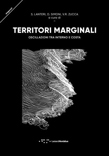 Territori marginali. Oscillazioni tra interno e costa - V. R. Zucca, S. Lanteri - Libro LetteraVentidue 2021, Diagonali | Libraccio.it