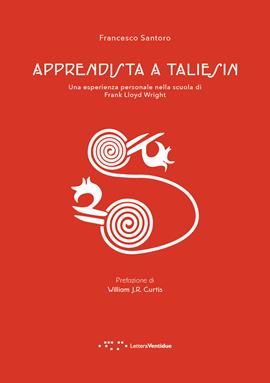 Apprendista a Taliesin. Una esperienza personale nella scuola di Frank Lloyd Wright - Francesco Santoro - Libro LetteraVentidue 2021, Alleli/Research | Libraccio.it