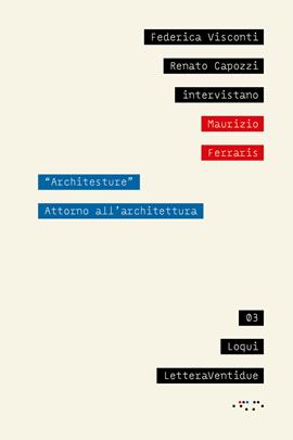 «Architesture». Attorno all'architettura - Federica Visconti, Renato Capozzi, Maurizio Ferraris - Libro LetteraVentidue 2021, Loqui | Libraccio.it