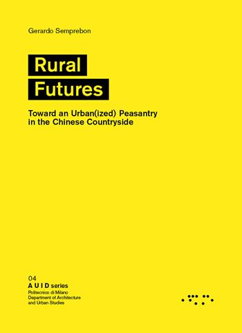 Rural futures. Toward an urban(ized) peasantry in the Chinese countryside - Gerardo Semprebon - Libro LetteraVentidue 2022, AUID | Libraccio.it