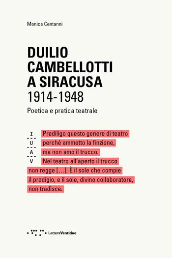 Duilio Cambellotti a Siracusa 1914-1948. Poetica e pratica teatrale. Ediz. illustrata - Monica Centanni - Libro LetteraVentidue 2021, Saggi IUAV | Libraccio.it