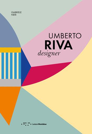 Umberto Riva designer. Ediz. italiana e inglese - Gabriele Neri - Libro LetteraVentidue 2022, Monovolume | Libraccio.it