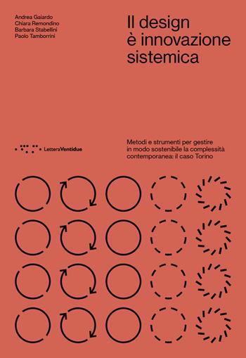 Il design è innovazione sistemica. Metodi e strumenti per gestire in modo sostenibile la complessità contemporanea: il caso Torino - Andrea Gaiardo, Chiara Remondino, Barbara Stabellini - Libro LetteraVentidue 2022, Camminanti | Libraccio.it