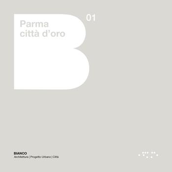 Parma città d'oro. Ediz. illustrata - Francesca Magri, Carlo Mambriani - Libro LetteraVentidue 2021, Bianco | Libraccio.it