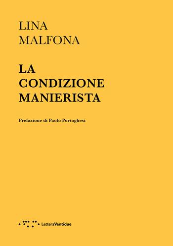 La condizione manierista - Lina Malfona - Libro LetteraVentidue 2021, Alleli/Research | Libraccio.it