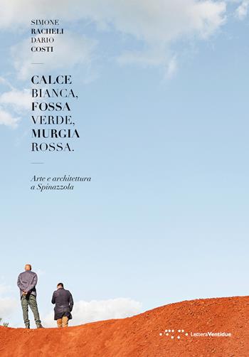 Calce bianca, fossa verde, Murgia rossa. Arte e architettura a Spinazzola - Dario Costi, Simone Racheli - Libro LetteraVentidue 2021, Alleli/Research | Libraccio.it