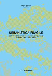 Urbanistica fragile. Sei tattiche per ripensare la pianificazione locale con linee lente e spazi aperti