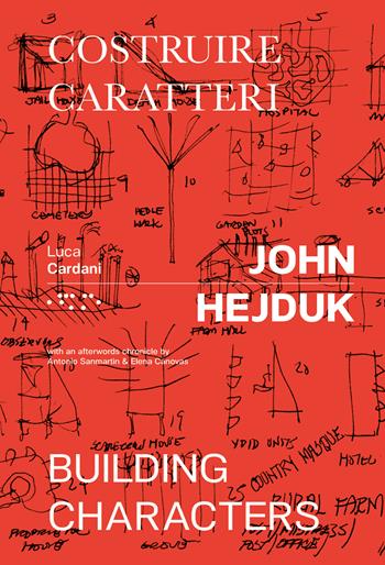 John Hejduk. Costruire caratteri-Building characters. Ediz. illustrata - Luca Cardani - Libro LetteraVentidue 2022, Monovolume | Libraccio.it