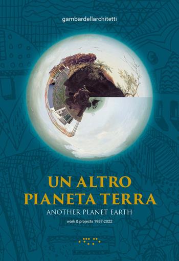 Un altro pianeta Terra-Another planet Earth. Ediz. illustrata - Cherubino Gambardella, Simona Ottieri - Libro LetteraVentidue 2022, Alleli/Projects | Libraccio.it
