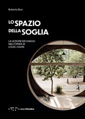 Lo spazio della soglia. La lezione dei viaggi nell'opera di Louis I. Kahn