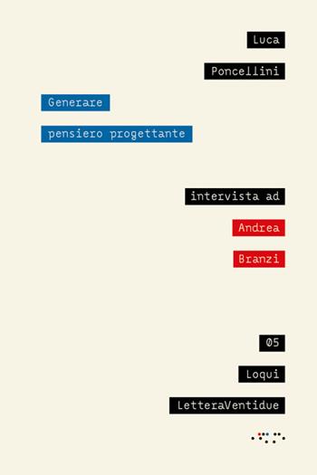 Generare pensiero progettante - Luca Poncellini, Andrea Branzi - Libro LetteraVentidue 2022, Loqui | Libraccio.it
