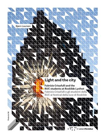 Light and the city. Fabrizio Crisafulli and the RUC students at Roskilde Lysfest-Fabrizio Crisafulli e gli studenti della RUC al festival della luce di Roskilde. Ediz. bilingue  - Libro LetteraVentidue 2022, Períactoi | Libraccio.it