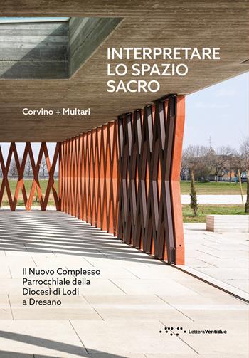 Interpretare lo spazio sacro. Il nuovo complesso parrocchiale della diocesi di Lodi a Dresano - Vincenzo Corvino, Giovanni Multari - Libro LetteraVentidue 2025, Alleli/Projects | Libraccio.it