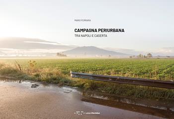 Campagna periurbana. Tra Napoli e Caserta. Ediz. illustrata - Mario Ferrara - Libro LetteraVentidue 2022, Alleli/Research | Libraccio.it