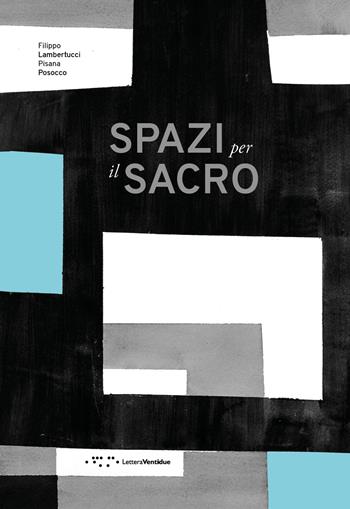Spazi per il sacro - Filippo Lambertucci, Pisana Posocco - Libro LetteraVentidue 2022, Alleli/Projects | Libraccio.it