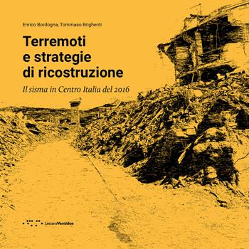 Terremoti e strategie di ricostruzione. Il sisma in Centro Italia 2016 - Enrico Bordogna, Tommaso Brighenti - Libro LetteraVentidue 2022, Alleli/Events | Libraccio.it