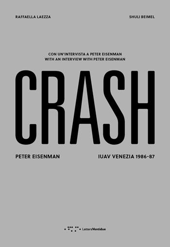 Crash. Peter Eisenman. IUAV Venezia 1986-87. Ediz. italiana e inglese - Raffaella Laezza, Shuili Beimel - Libro LetteraVentidue 2022, Alleli/Research | Libraccio.it