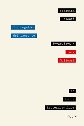 Il progetto del racconto. Intervista a Luca Molinari - Federica Rasenti, Luca Molinari - Libro LetteraVentidue 2023, Loqui | Libraccio.it