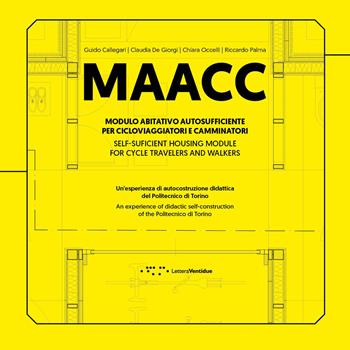 MAACC. Modulo Abitativo Autosufficiente per Cicloviaggiatori e Camminatori. Un'esperienza di autocostruzione didattica del Politecnico di Torino. Ediz. italiana e inglese - Guido Callegari, Claudia De Giorgi, Chiara L. M. Occelli - Libro LetteraVentidue 2023, Alleli/Research | Libraccio.it