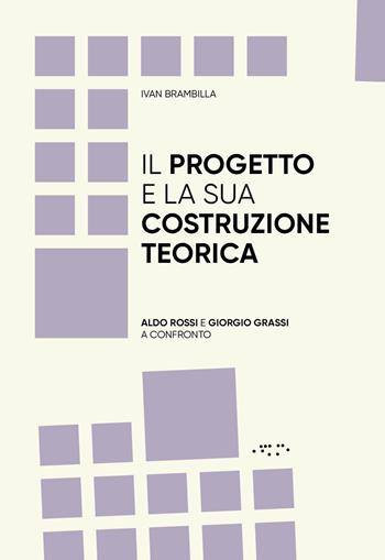 Il progetto e la sua costruzione teorica. Aldo Rossi e Giorgio Grassi a confronto - Ivan Brambilla - Libro LetteraVentidue 2024, Alleli/Research | Libraccio.it